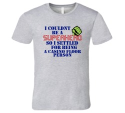 Casino Floor Persons I Couldnt Be A Superhero Funny Occupation T Shirt