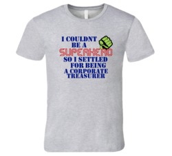 Corporate Treasurers I Couldnt Be A Superhero Funny Occupation T Shirt