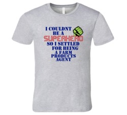 Farm Products Agents I Couldnt Be A Superhero Funny Occupation T Shirt