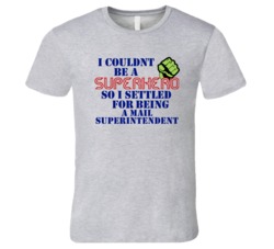 Mail Superintendents I Couldnt Be A Superhero Funny Occupation T Shirt