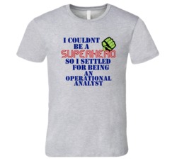 Operational Analysts I Couldnt Be A Superhero Funny Occupation T Shirt