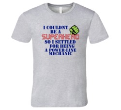 Power-Line Mechanics I Couldnt Be A Superhero Funny Occupation T Shirt
