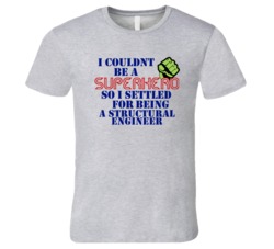 Structural Engineers I Couldnt Be A Superhero Funny Occupation T Shirt
