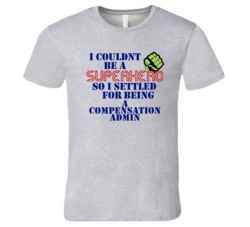 Compensation Admins I Couldnt Be A Superhero Funny Occupation T Shirt