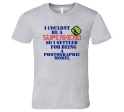Photographic Models I Couldnt Be A Superhero Funny Occupation T Shirt
