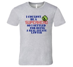 Real Estate Lawyers I Couldnt Be A Superhero Funny Occupation T Shirt