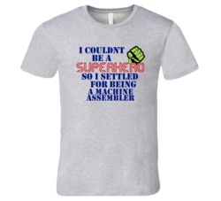 Machine Assemblers I Couldnt Be A Superhero Funny Occupation T Shirt