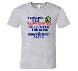 Procurement Clerks I Couldnt Be A Superhero Funny Occupation T Shirt