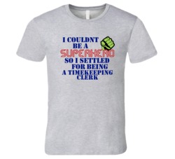 Timekeeping Clerks I Couldnt Be A Superhero Funny Occupation T Shirt