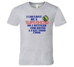 Fast Food Cooks I Couldnt Be A Superhero Funny Occupation T Shirt