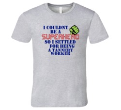 Tannery Workers I Couldnt Be A Superhero Funny Occupation T Shirt