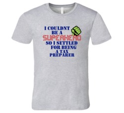 Tax Preparers I Couldnt Be A Superhero Funny Occupation T Shirt