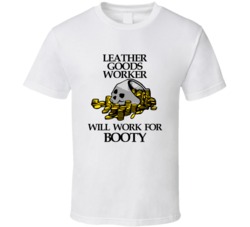 Pirate Leather Goods Worker Work For Booty Occupation T Shirt