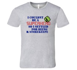 Storekeepers I Couldnt Be A Superhero Funny Occupation T Shirt