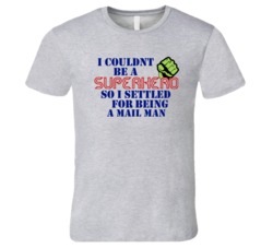 Mail Mans I Couldnt Be A Superhero Funny Occupation T Shirt