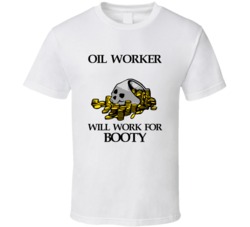 Pirate Oil Worker Work For Booty Occupation T Shirt