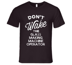 Dont Wake The Glass Making Machine Operator Popular Grunge Occupation 