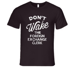 Dont Wake The Foreign Exchange Clerk Popular Grunge Occupation T Shirt