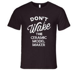 Dont Wake The Ceramic Model Maker Popular Grunge Occupation T Shirt