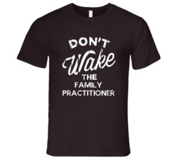 Dont Wake The Family Practitioner Popular Grunge Occupation T Shirt
