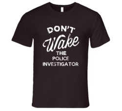 Dont Wake The Police Investigator Popular Grunge Occupation T Shirt