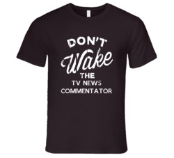 Dont Wake The TV News Commentator Popular Grunge Occupation T Shirt