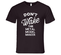 Dont Wake The Metal Model Maker Popular Grunge Occupation T Shirt