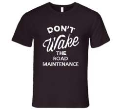 Dont Wake The Road Maintenance Popular Grunge Occupation T Shirt