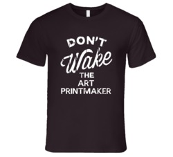 Dont Wake The Art Printmaker Popular Grunge Occupation T Shirt