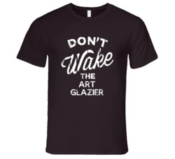 Dont Wake The Art Glazier Popular Grunge Occupation T Shirt