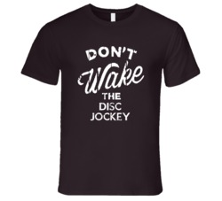 Dont Wake The Disc Jockey Popular Grunge Occupation T Shirt