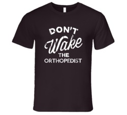 Dont Wake The Orthopedist Popular Grunge Occupation T Shirt