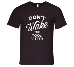 Dont Wake The Tool Setter Popular Grunge Occupation T Shirt
