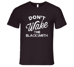 Dont Wake The Blacksmith Popular Grunge Occupation T Shirt