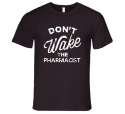 Dont Wake The Pharmacist Popular Grunge Occupation T Shirt