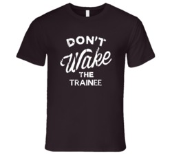 Dont Wake The Trainee Popular Grunge Occupation T Shirt