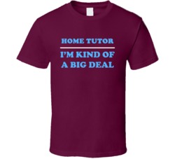 Home Tutor I'm Kind Of A Big Deal Burgundy Job T Shirt