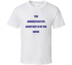 Administrative Assistant In The House Funny Party T Shirt