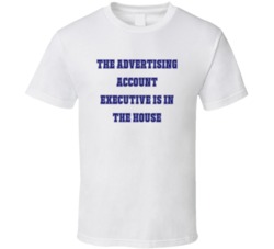 Advertising Account Executive In The House Funny Party T Shirt