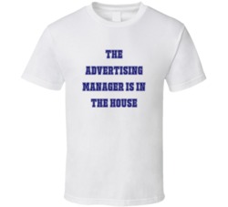 Advertising Manager In The House Funny Party T Shirt