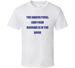 Agricultural Crop Farm Manager In The House Funny Party T Shirt