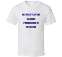 Agricultural Sciences Professor In The House Funny Party T Shirt