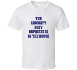 Aircraft Body Repairer In The House Funny Party T Shirt