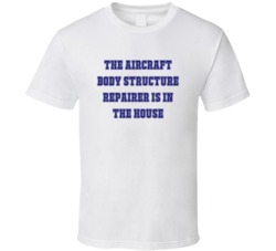 Aircraft Body Structure Repairer In The House Funny Party T Shirt