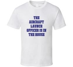 Aircraft Launch Officer In The House Funny Party T Shirt