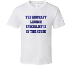 Aircraft Launch Specialist In The House Funny Party T Shirt