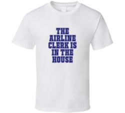 Airline Clerk In The House Funny Party T Shirt