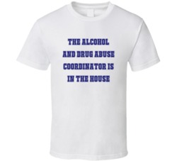 Alcohol And Drug Abuse Coordinator In The House Funny Party T Shirt