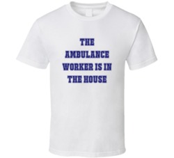 Ambulance Worker In The House Funny Party T Shirt
