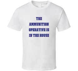 Ammunition Operative In The House Funny Party T Shirt